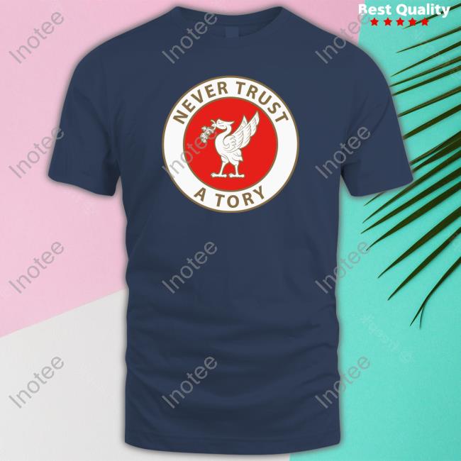 Never Trust A Tory T-Shirt