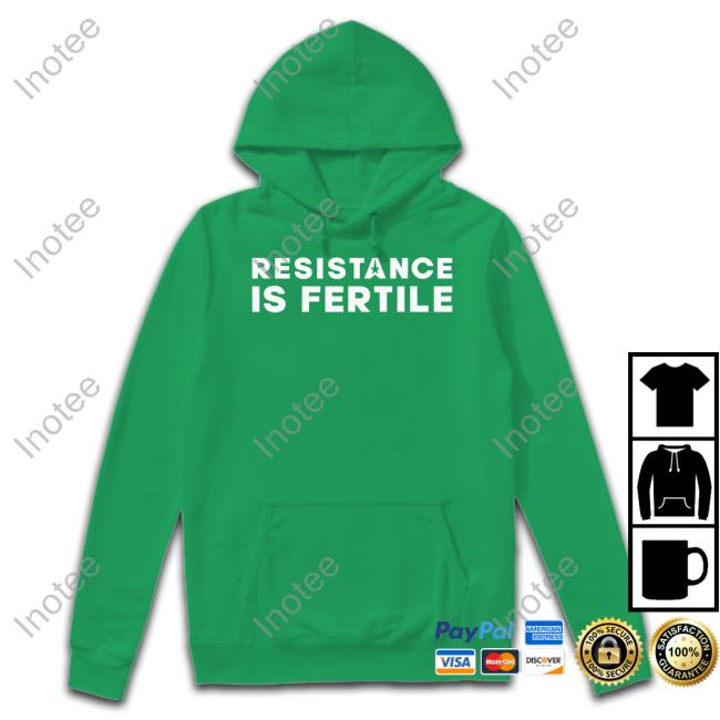 Embattled Clothing Resistance Is Fertile Official Shirt