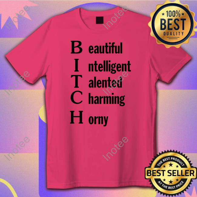 Beautiful Intelligent Talented Charming Horny Tee Shirt
