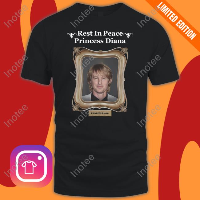 Shirts That Go Hard Rip Princess Diana Owen Wilson Shirts