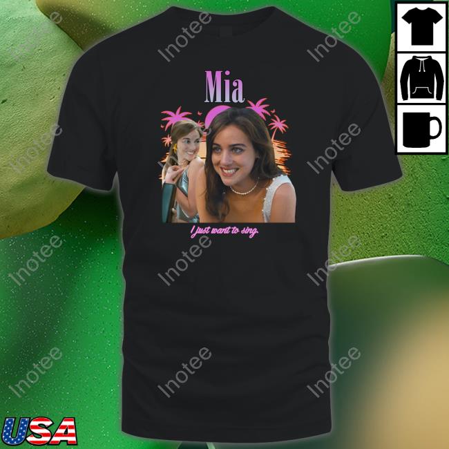 Mia I Just Want To Sing T Shirts Mia I Just Want To Sing Shirt
