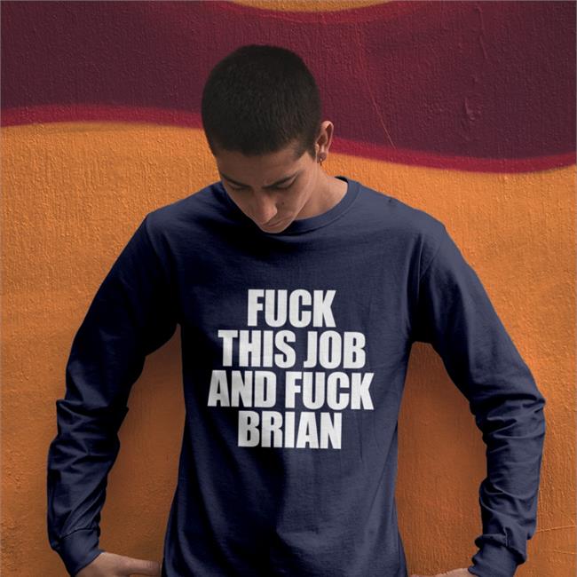 Fuck This Job And Fuck Brian Tees