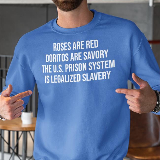 Roses Are Red Doritos Are Savory The Us Prison System Is Legalized Slavery Shirt