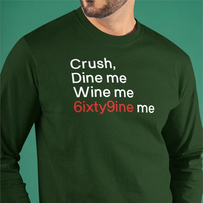 Shirtsthtgohard Crush Dine Me Wine Me 6Ixty9nine Me Shirt Black