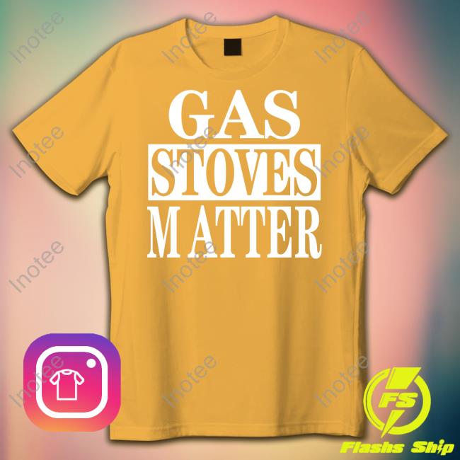 Irishpeachdesigns Store Gas Stoves Matter Unisex T Shirt Irishpeachbackup Irishpeachbackup Gas Stoves Matter T Shirt