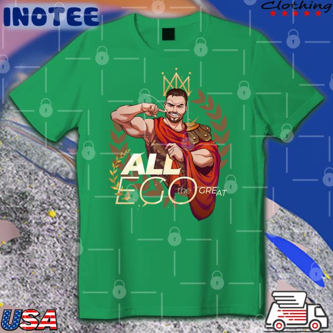 All Ego The Great Funny T Shirt Casey Edwards All Ego The Great Tee