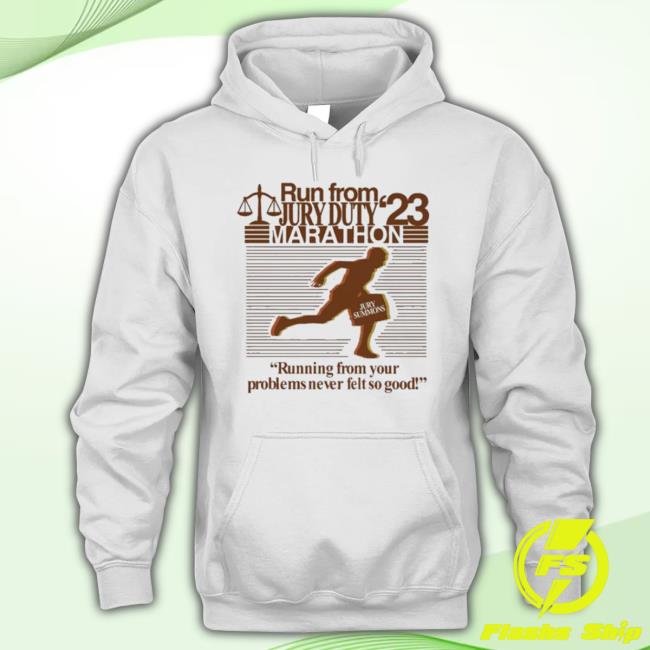 Trending Run From Jury Duty 23 Marathon Running From Your Problems Never Felt So Good Shirt