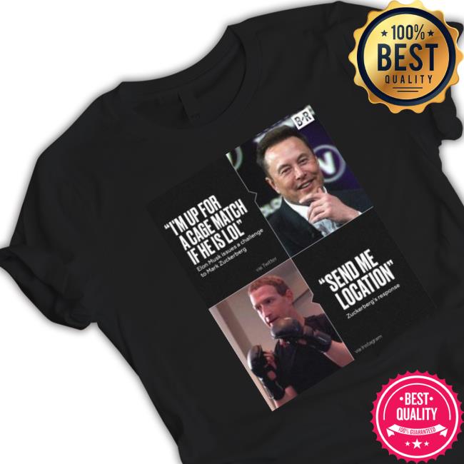 Elon Vs Zuckerberg I’M Up For A Cage Match If He Is Lol, Send Me Location shirt