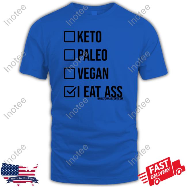 Keto Paleo Vegan I Eat Ass Tee Shirts That Go Hard