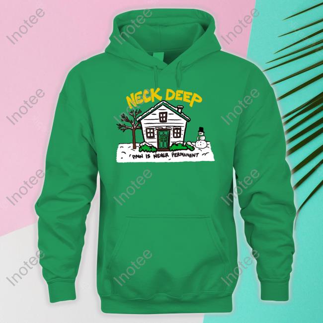 House Pain Is Never Permanent Shirt Neck Deep House Pain Is Never Permanent Hoodied Sweatshirt Neck Deep