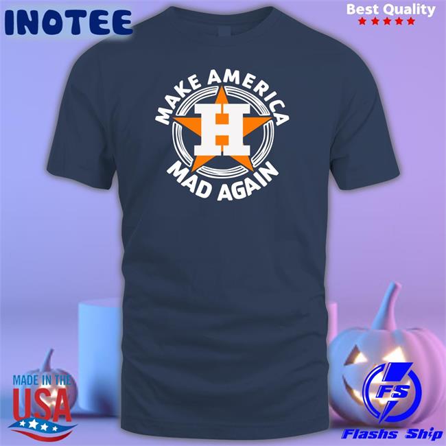 Astros Make America Mad Again Shirt