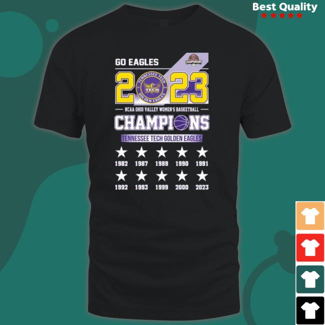 Go Eagles Tennessee Tech Golden Eagles 2023 Ncaa Ohio Valley Women’S Basketball Champions shirt