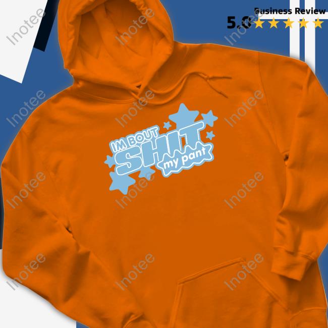 I'm Bout Shit My Pant Shirt Luccainternational Store Luccainternational Store I'm Bout Shit My Pant Hoodie