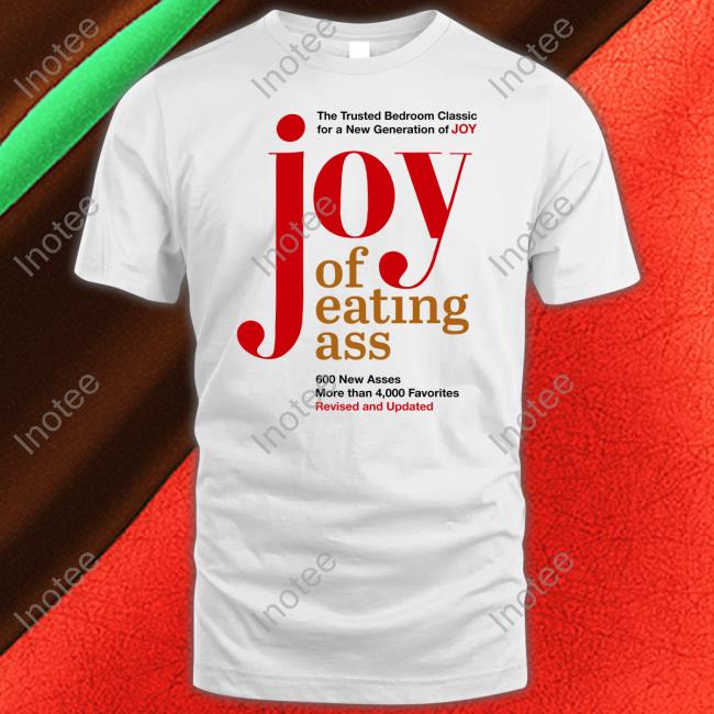 Shirts That Go Hard The Trusted Bedroom Classic For A New Generation Of Joy Joy Of Eating Ass Hoodie Shirtsthtgohard
