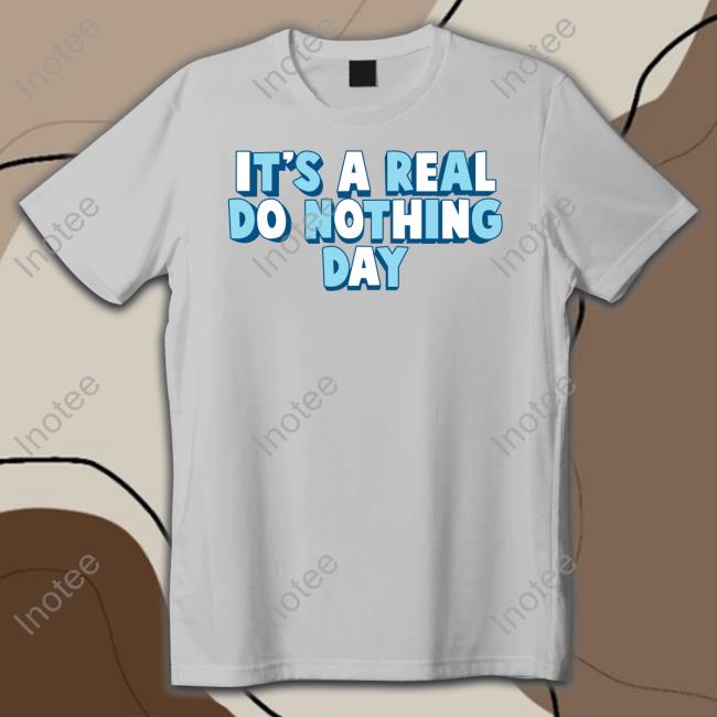It's A Real Do Nothing Day Tee Shirt