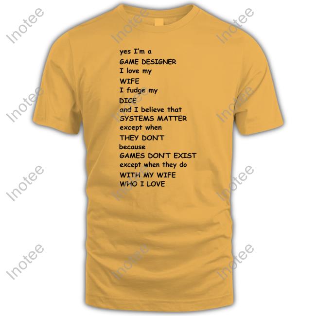Yes I'm A Game Designer I Love My Wife I Fudge My Dice Tee