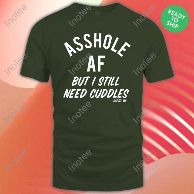 Tairp Asshole Af But I Still Need Cuddles Cartel Ink Sweatshirt American Indian8 Asshole Af But I Still Need Cuddles Cartel Ink Hoodie