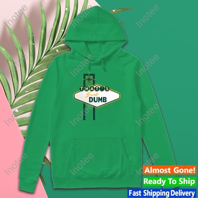 Official That's Just Dumb Tee Shirt Lastdivebar Store