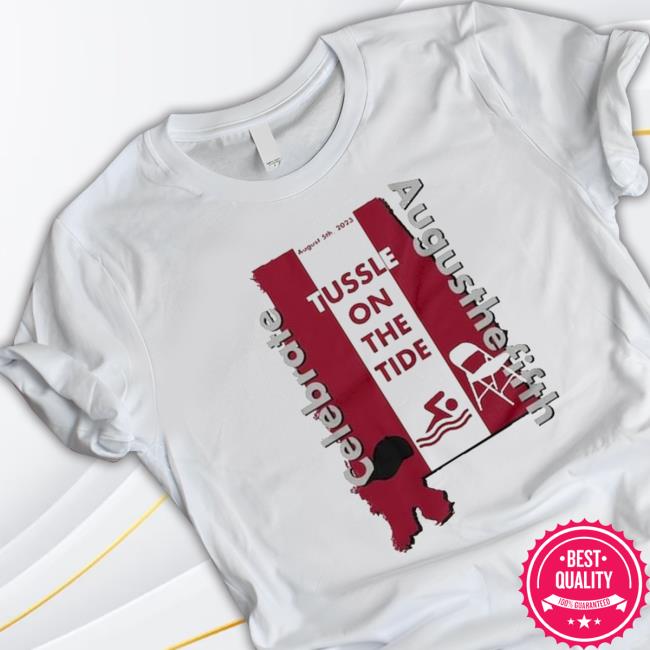 Montgomery Alabama Tussle On The Tide Celebrate Augusthefifth New Shirt