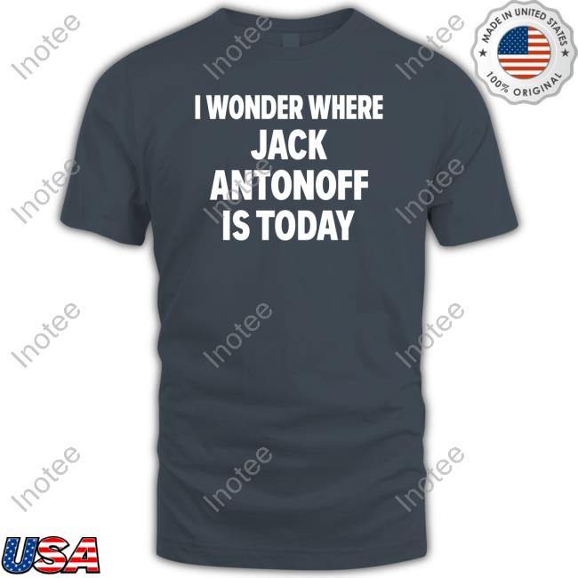 I Wonder Where Jack Antonoff Is Today Hoodie I Wonder Where Jack Antonoff Is Today Shirt