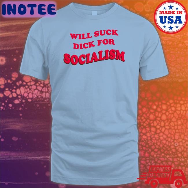 Ruby Will Suck Dick For Socialism T Shirts