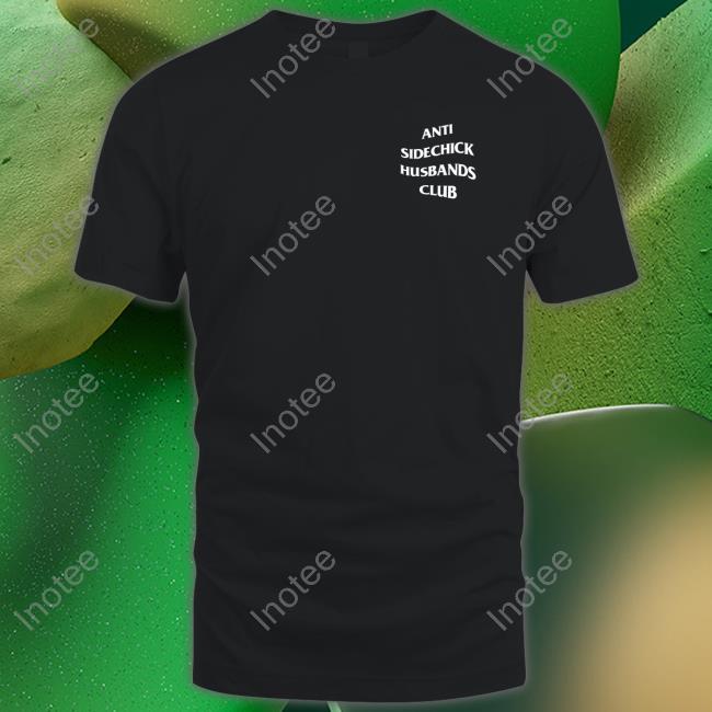 Shirts That Go Hard Anti Sidechick Husbands Club Hoodie