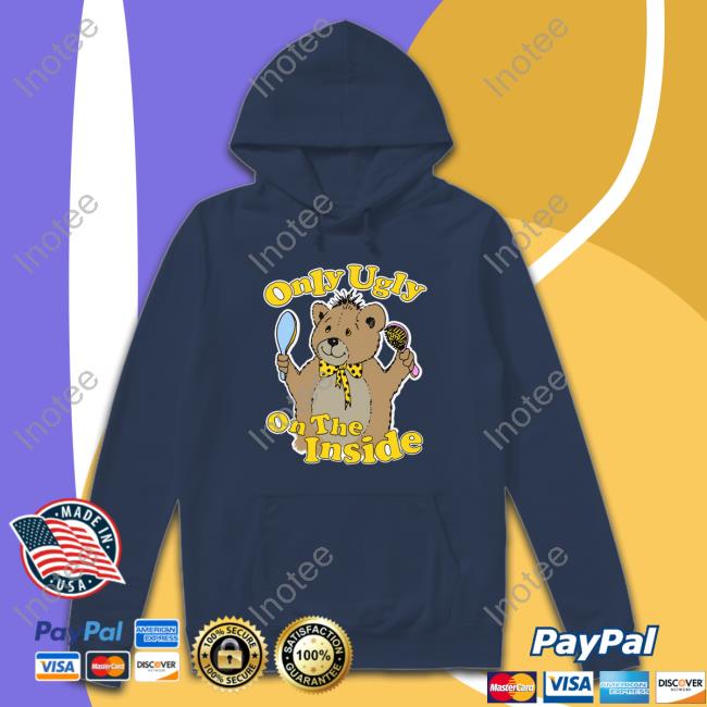 Shirts That Go Hard Only Ugly On The Inside Tee Thegoodshirts Store Thegoodshirts Only Ugly On The Inside T-Shirt