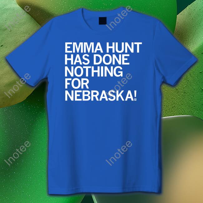 Emma Hunt Has Done Nothing For Nebraska T Shirt Raygunsite