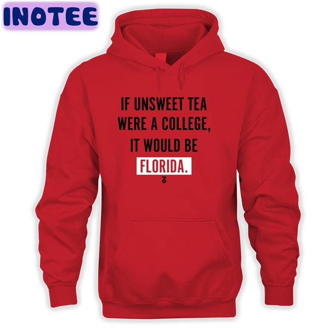 If Unsweet Tea Were A College It Would Be Florida T Shirts