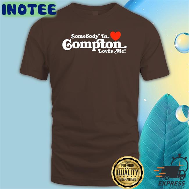 Somebody In Love Compton Loves Me Long Sleeve T Shirt Brailledfotw