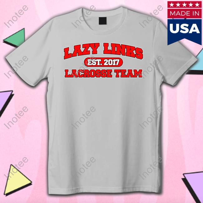 Lazy Links Lacrosse Team T Shirt