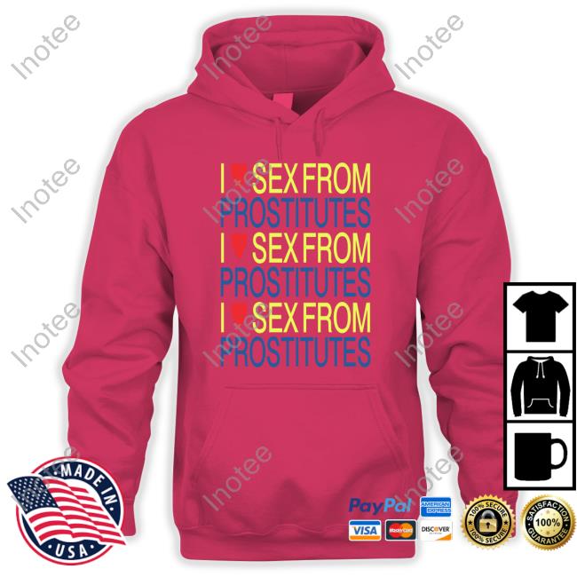 I Love Sex From Prostitutes Sweatshirt
