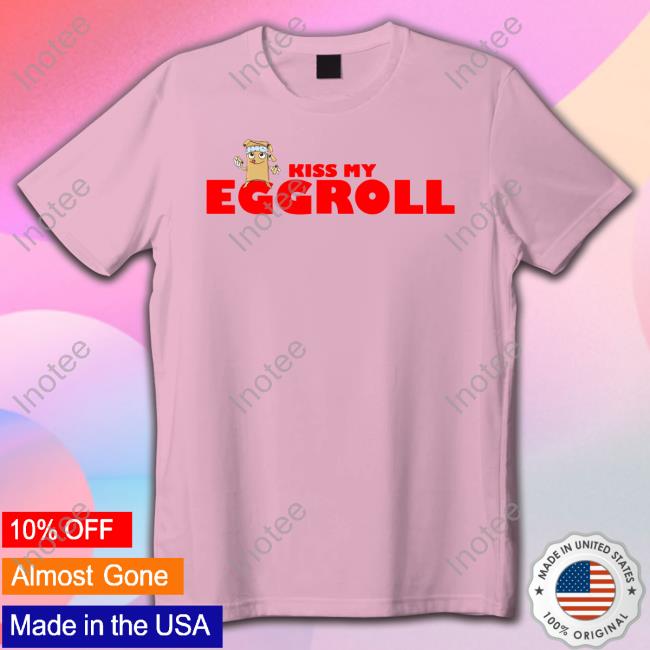 Kiss My Egg Roll T Shirt