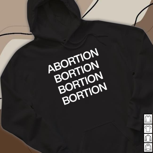 Abortion Abortion Abortion Abortion shirt, hoodie, tank top, sweater and long sleeve t-shirt