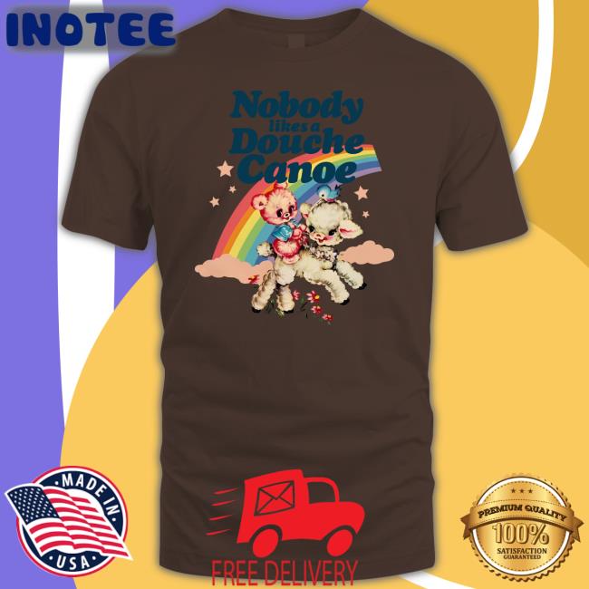 Alwaysfits Nobody Likes A Douche Canoe Shirt