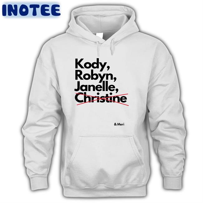 Kody Robyn Janelle Not Christine And Meri Tee Shirt