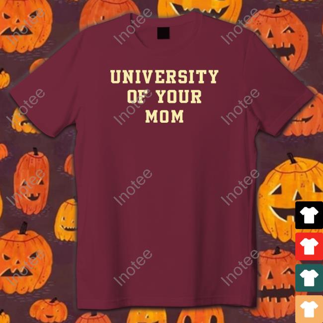 Shirts That Go Hard University Of Your Mom Sweaters