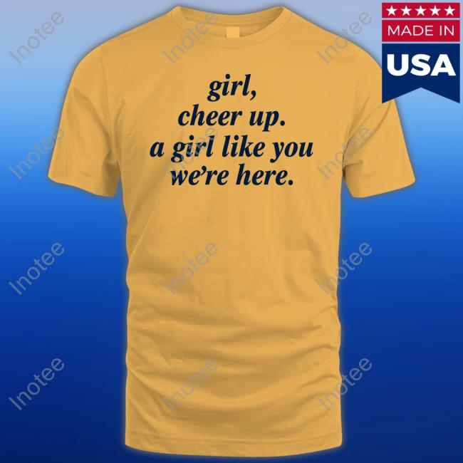 Girl Cheer Up A Girl Like You We're Here Sweatshirt