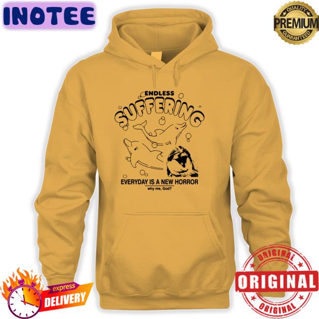 Thegoodshirts Endless Suffering Everyday Is A New Horror Sweatshirt Shirts That Go Hard Thegoodshirts Endless Suffering Everyday Is A New Horror Unisex T Shirt Shirts That Go Hard