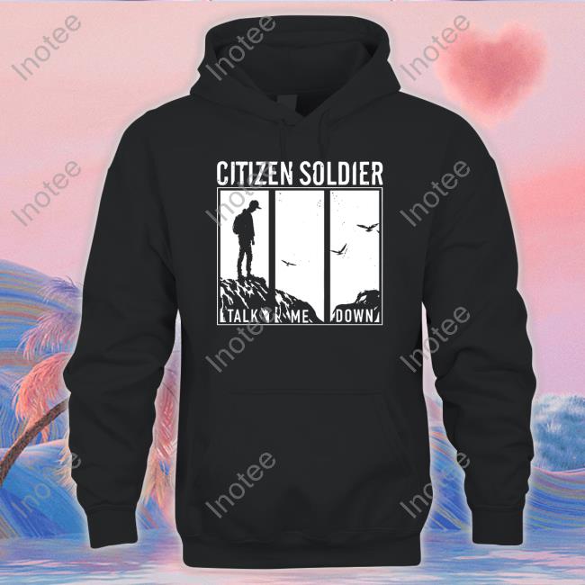Official Citizen Soldier Talk Me Down Shirt