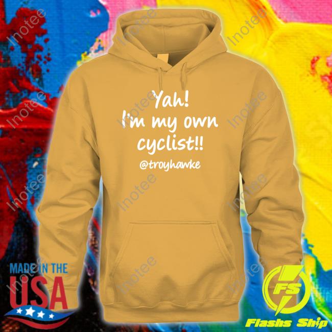 Yah I'm My Own Cyclist Troyhawke T Shirts Troy Hawke Yah I'm My Own Cyclist Troyhawke Shirt