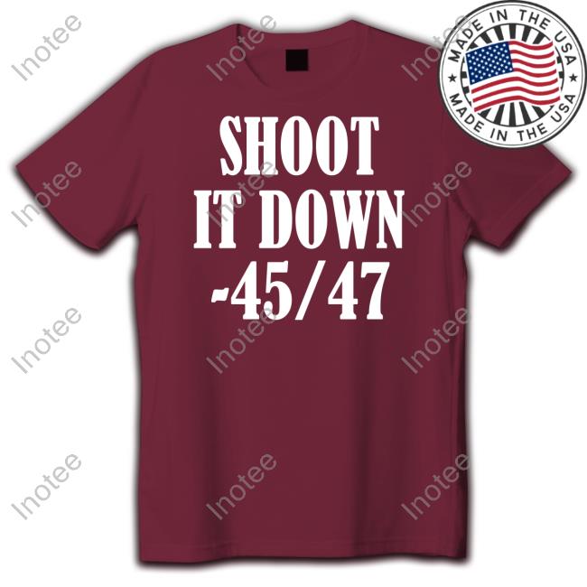 Shoot It Down 45 47 Shirts Irishpeachdesigns