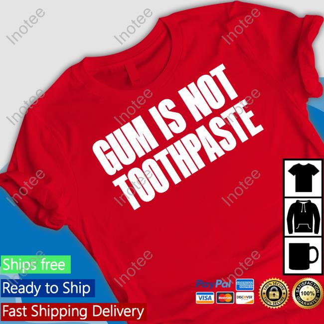 Shirtsthtgohard Gum Is Not Toothpaste Hoodie