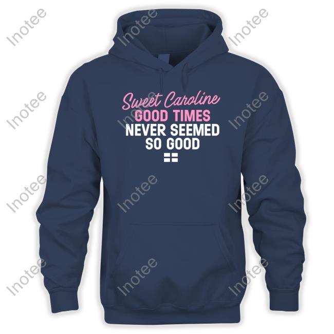Sweet Caroline Good Times Never Seemed So Good Tee Shirts