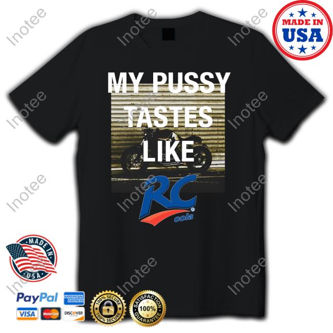 My Pussy Tastes Like Rc Cola T-Shirt