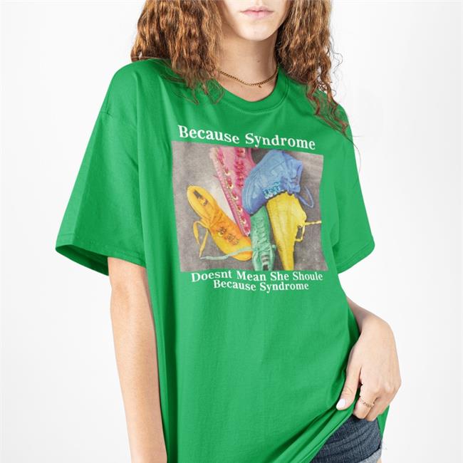 Poorly Translated Shirts Because Syndrome Doesnt Mean She Shoule Because Syndrome Shirts