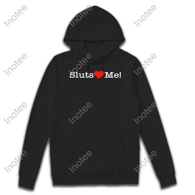 Sluts Heart Me Tee Shirt Shirts That Go Hard