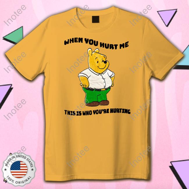 JustinsShirt Store When You Hurt Me This Is Who You're Hurting Tee