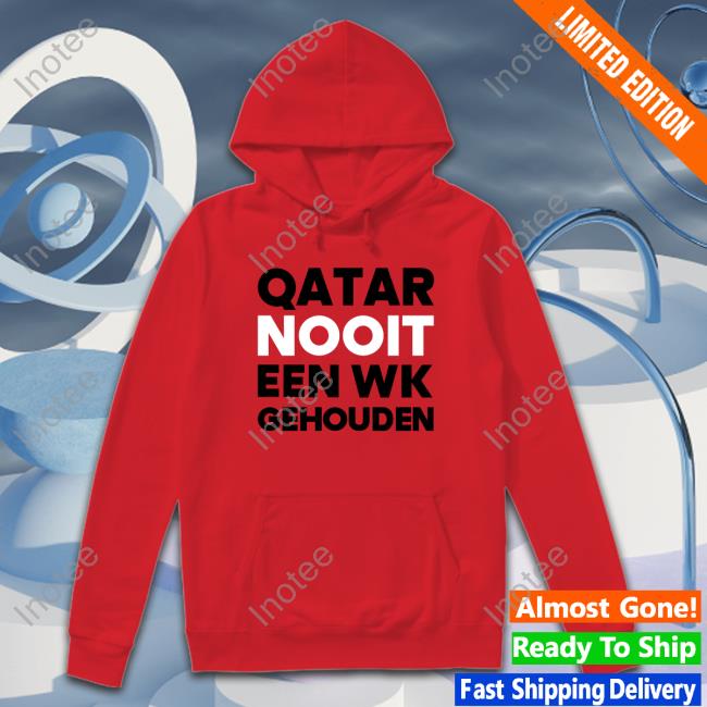 Qatar Nooit Een Wk Gehouden New Shirt Qatar Nooit Een Wk Gehouden Tee Shirt