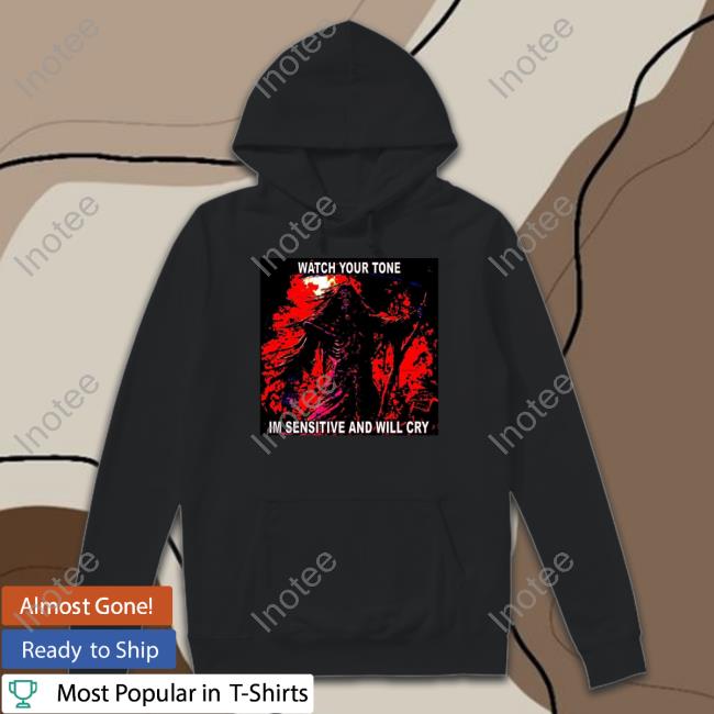 The Notorious J.O.V. Watch Your Tone Im Sensitive And Will Cry T-Shirt, Hoodie, Tank Top, Sweater And Long Sleeve T-Shirt